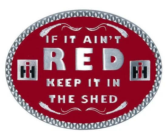 If It Ain't Red Keep It In The Shed Belt Buckle